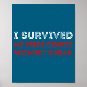 Ich habe meinen ersten Kaffee ohne Zucker überlebt Poster
