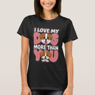 Ich habe meinen Hund mehr als dich Liebe T-Shirt