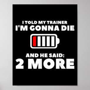 Ich habe meinen Trainer im Gonna Die und er sagte Poster
