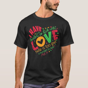 Ich habe mich entschieden, mit Liebe MLK T - Shirt