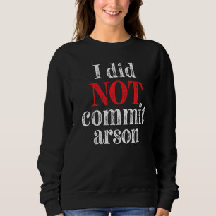Ich habe mich nicht für Arson 7 verpflichtet Sweatshirt