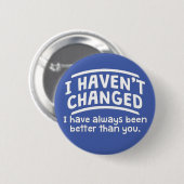 Ich habe mich nicht verändert button (Vorne & Hinten)