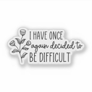 Ich habe mich wieder einmal entschieden, schwierig aufkleber