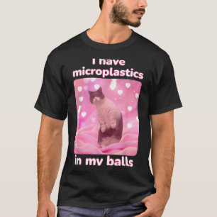Ich habe Mikroplastik in meinem rosa Katzen-Meme D T-Shirt