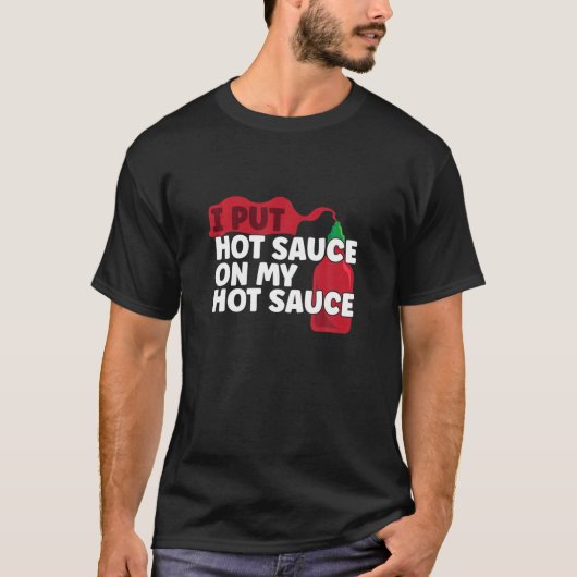 Ich habe mir einen heißen Chili Sauce auf meinen S T-Shirt (Vorderseite)