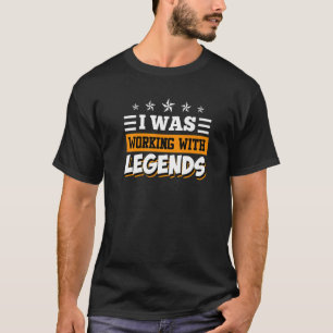 Ich habe mit Legenden gearbeitet Abschied Kollege  T-Shirt