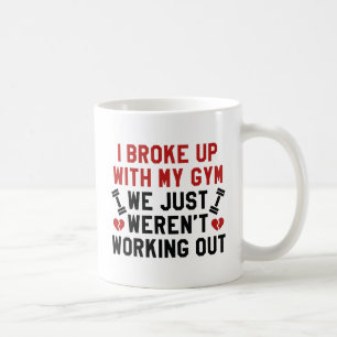 Ich habe mit meinem Fitnessstudio Schluss gemacht Kaffeetasse