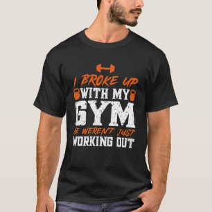 Ich habe mit meinem Fitnessstudio Schluss gemacht, T-Shirt