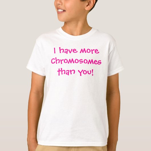 Ich habe moreChromosomesthan Sie! T-Shirt (Vorderseite)