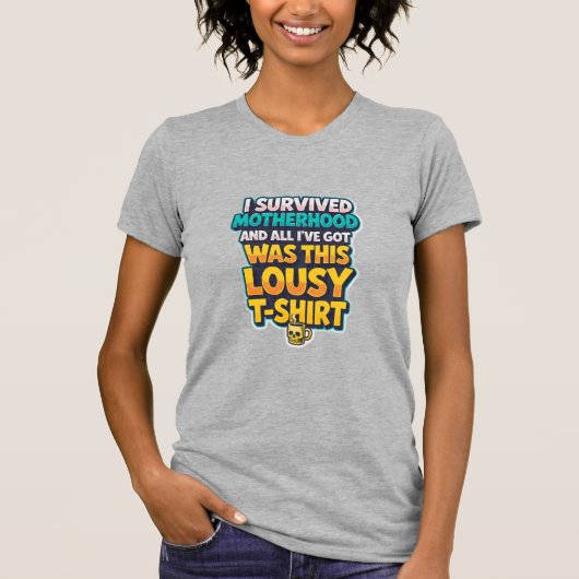 ICH HABE MUTTERSCHAFT ÜBERLEBT... T-Shirt (Vorderseite)