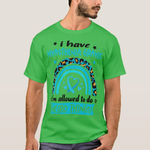Ich habe Myasthenia Gravis i darf seltsam machen T-Shirt