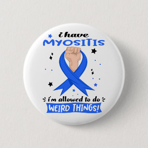 Ich habe Myositis, ich darf seltsame Dinge tun Button