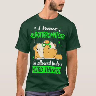 Ich habe Neurofibromatose, die ich seltsam machen  T-Shirt