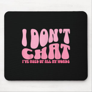 Ich habe nicht Chat Ich habe alle meine Worte lust Mousepad