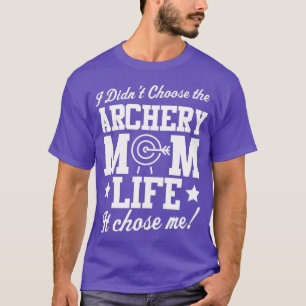 Ich habe nicht die Archery Mama Life ausgewählt T-Shirt