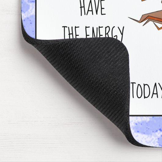 "Ich habe nicht die Energie, so zu tun, als ob ich Mousepad (Ecke)