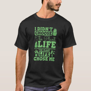 Ich habe nicht die Pflanze gewählt, die das Leben T-Shirt