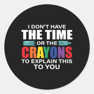 Ich habe nicht die Zeit, Crayons zu erklären Sarca Runder Aufkleber