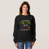 Ich habe nicht die Zeit oder die Buntstifte, um da Sweatshirt (Vorne ganz)