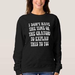 Ich habe nicht die Zeit oder die Buntstifte, um da Sweatshirt