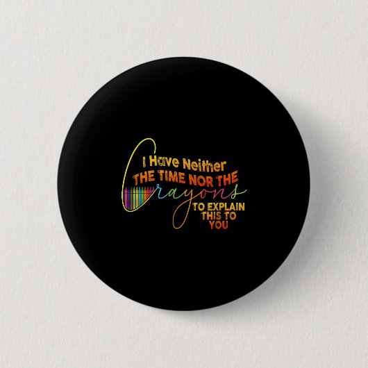 Ich habe nicht die Zeit oder die Crayons lustige S Button (Vorderseite)