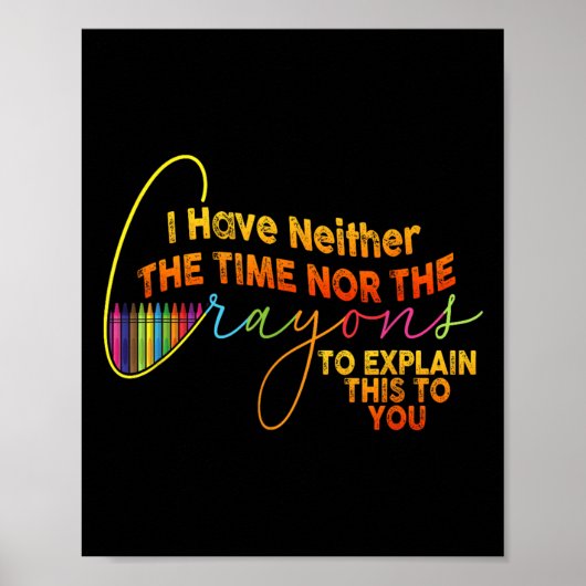 Ich habe nicht die Zeit oder die Crayons lustige S Poster (Vorne)
