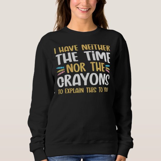 Ich habe nicht die Zeit oder die Langeweile, Sarca Sweatshirt (Vorderseite)