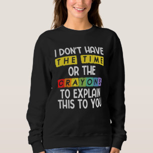 Ich habe nicht die Zeit oder die Stifte, um das zu Sweatshirt