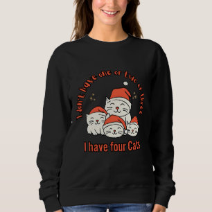 Ich habe nicht ein oder zwei oder drei Katzen, die Sweatshirt