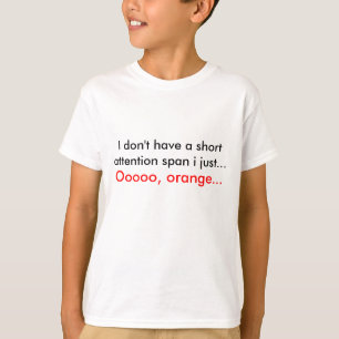 Ich habe nicht eine kurze Aufmerksamkeitsspanne I T-Shirt