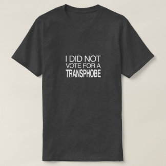 Ich habe nicht für einen Transphoben gestimmt T-Shirt