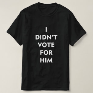 ICH HABE NICHT FÜR IHN GESTIMMT T-Shirt