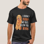 Ich habe nicht Furz, dass mein Hintern dir einen K T-Shirt (Vorderseite)
