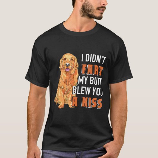 Ich habe nicht Furz, dass mein Hintern dir einen K T-Shirt (Vorderseite)