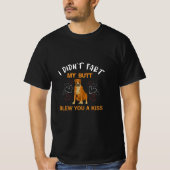 Ich habe nicht Furz, dass mein Hintern dir einen K T-Shirt (Vorderseite)