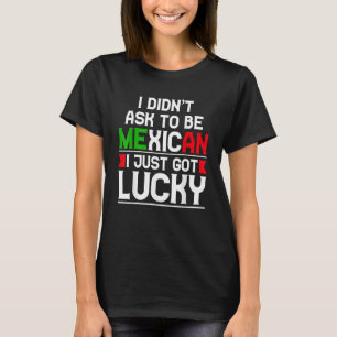 Ich habe nicht gefragt, ob ich Mexikaner werde, ic T-Shirt