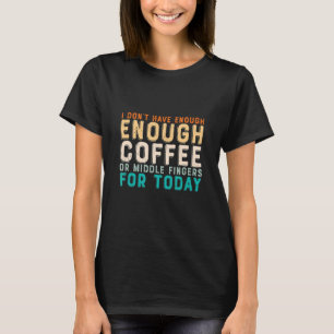 Ich habe nicht genug Kaffee oder mittlere Finger f T-Shirt