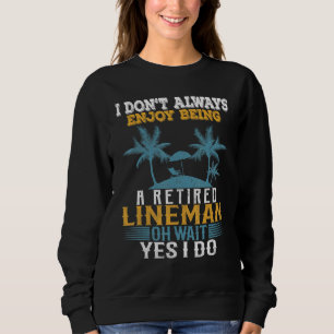 Ich habe nicht immer Freude, ein müder Lineman zu Sweatshirt