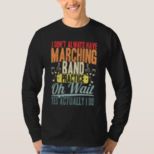 Ich habe nicht immer Marching-Band-Übung T-Shirt