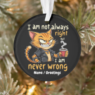 Ich habe nicht immer recht, aber ich habe nie unr Ornament
