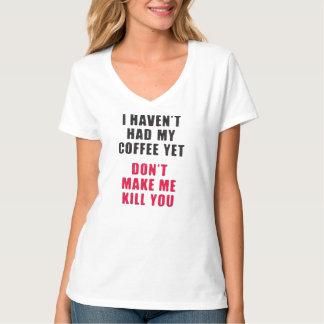 ich habe nicht meinen Kaffee noch getrunken T-Shirt