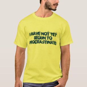 ICH HABE NICHT NOCH ANGEFANGEN ZU ZÖGERN! T-Shirt