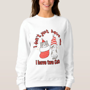 Ich habe nicht nur eine, die ich zwei Katzen habe Sweatshirt