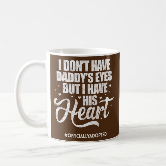 Ich habe nicht Papa's Augen-Adoption Adoptiert Kin Kaffeetasse (Links)