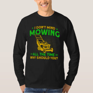 Ich habe nichts dagegen, den Rasen die ganze Zeit  T-Shirt