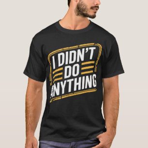 Ich Habe Nichts Sarkastisches Getan Unschuldiger H T-Shirt