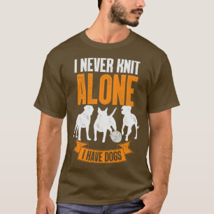 Ich habe nie allein Strick, wenn ich Hunde habe, d T-Shirt