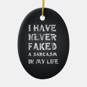 Ich habe nie einen Sarkasmus in meinem Leben Keramik Ornament