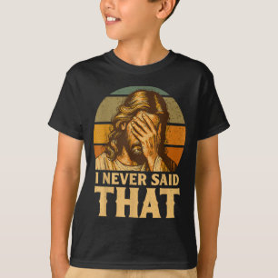 Ich habe nie gesagt, dass Jesus Meme Lustiger Chri T-Shirt