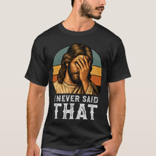 Ich habe nie gesagt, dass Jesus Meme Lustiger Chri T-Shirt